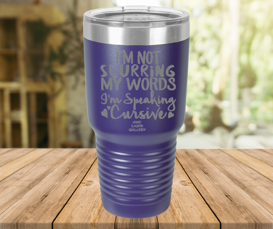 I'm Not Slurring My Words I'm Speaking Cursive