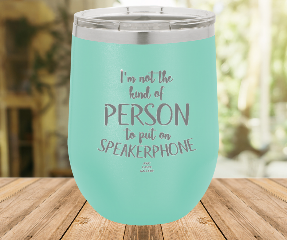 I'm Not The Kind Of Person To Put On Speakerphone