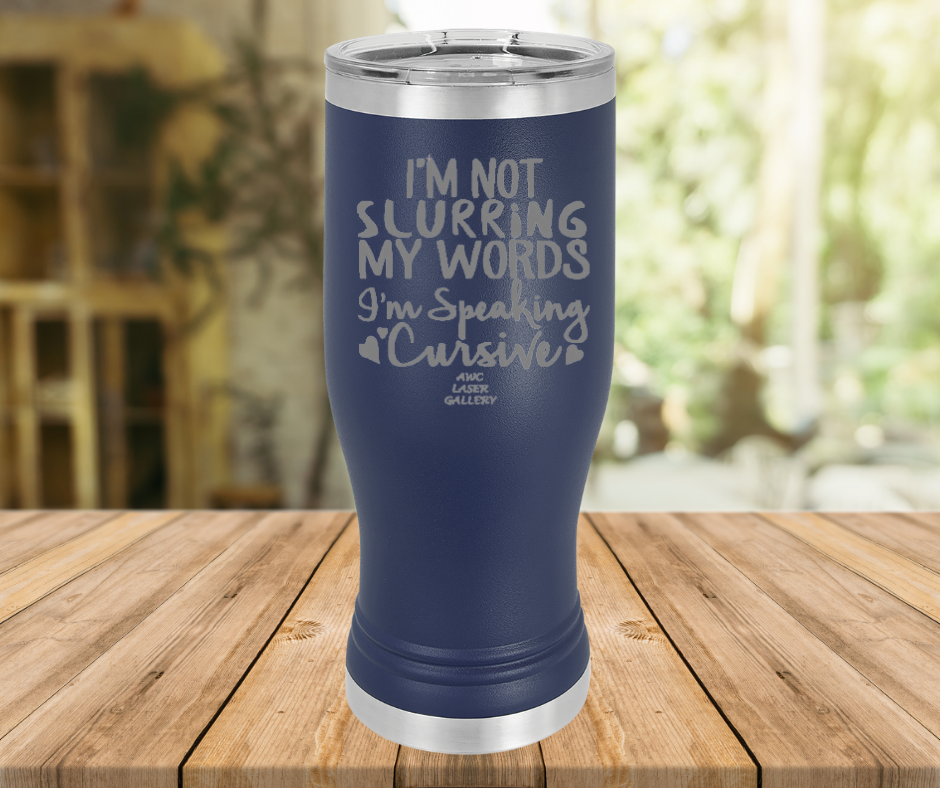 I'm Not Slurring My Words I'm Speaking Cursive
