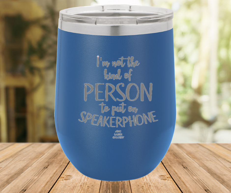 I'm Not The Kind Of Person To Put On Speakerphone