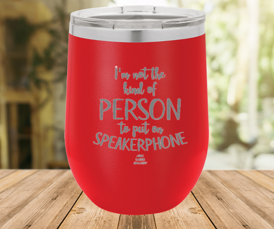 I'm Not The Kind Of Person To Put On Speakerphone