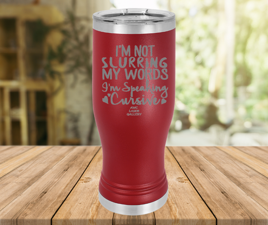 I'm Not Slurring My Words I'm Speaking Cursive