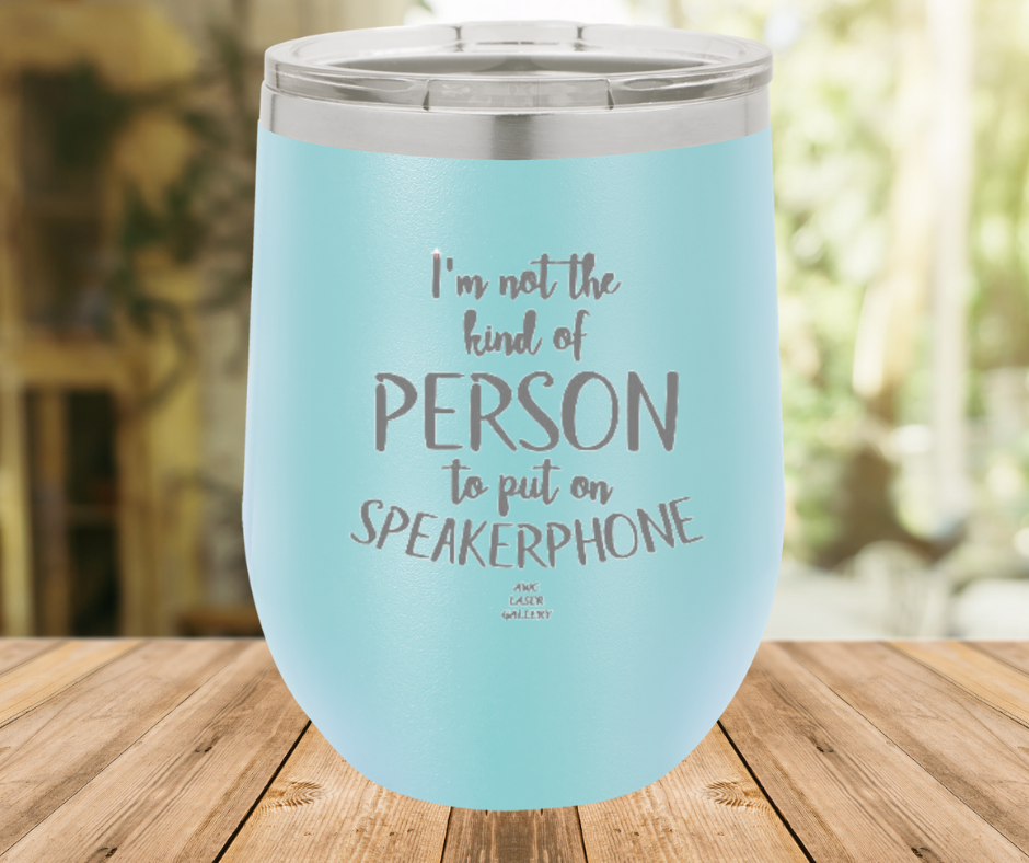 I'm Not The Kind Of Person To Put On Speakerphone