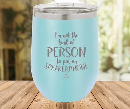 I'm Not The Kind Of Person To Put On Speakerphone