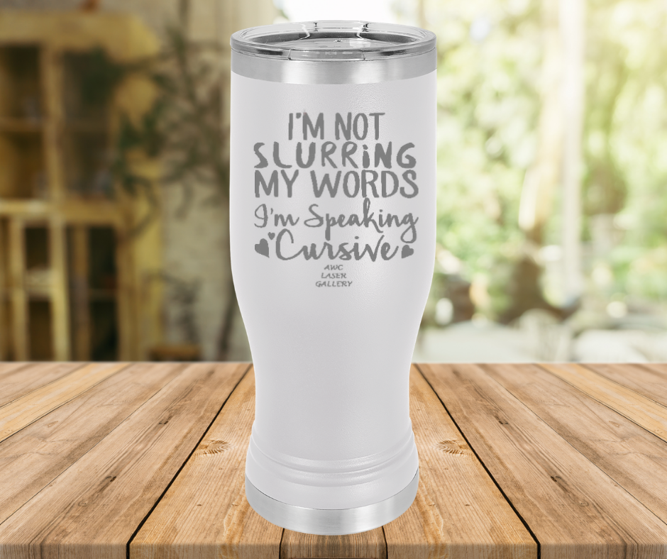 I'm Not Slurring My Words I'm Speaking Cursive
