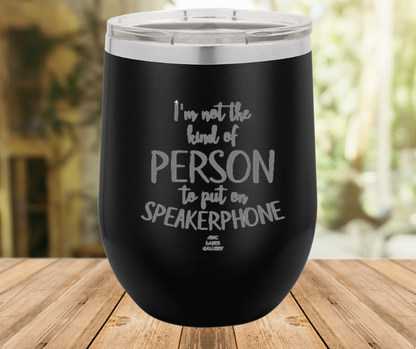 I'm Not The Kind Of Person To Put On Speakerphone