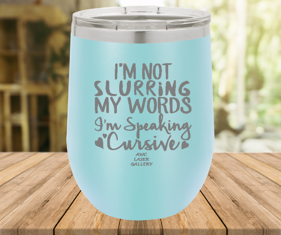 I'm Not Slurring My Words I'm Speaking Cursive