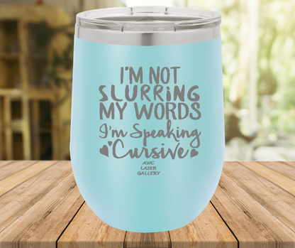 I'm Not Slurring My Words I'm Speaking Cursive