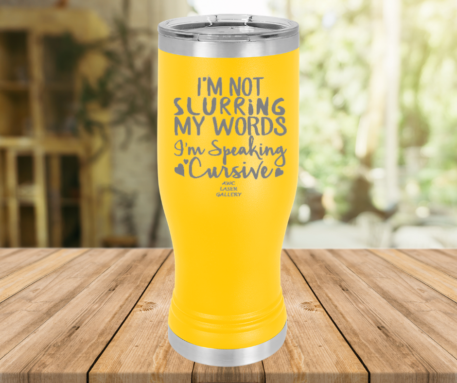 I'm Not Slurring My Words I'm Speaking Cursive