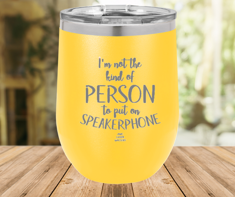 I'm Not The Kind Of Person To Put On Speakerphone
