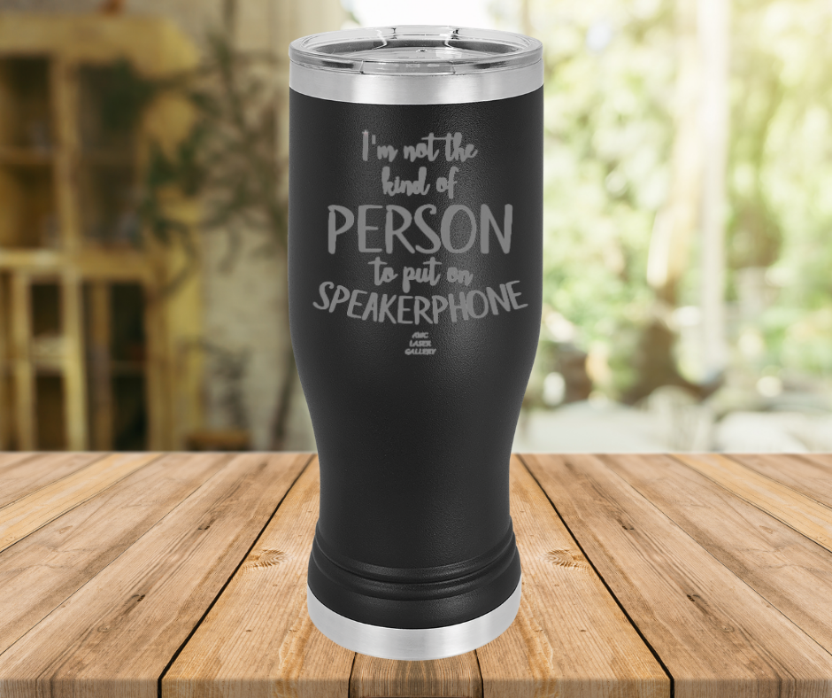 I'm Not The Kind Of Person To Put On Speakerphone