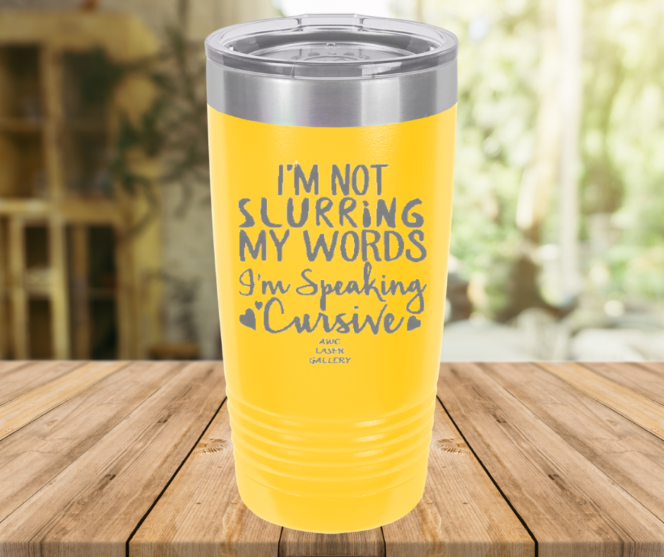 I'm Not Slurring My Words I'm Speaking Cursive