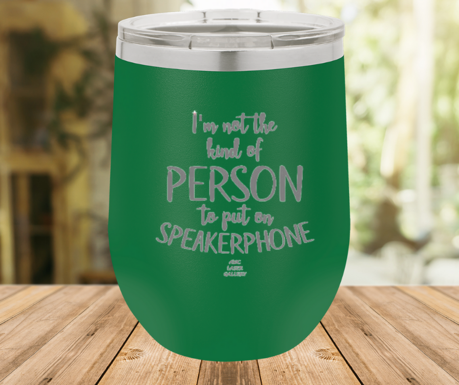 I'm Not The Kind Of Person To Put On Speakerphone