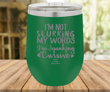 I'm Not Slurring My Words I'm Speaking Cursive