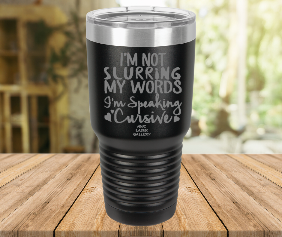 I'm Not Slurring My Words I'm Speaking Cursive