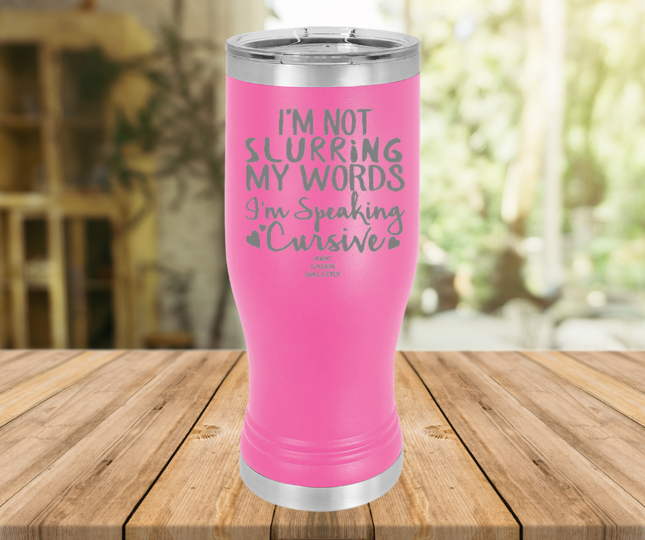 I'm Not Slurring My Words I'm Speaking Cursive