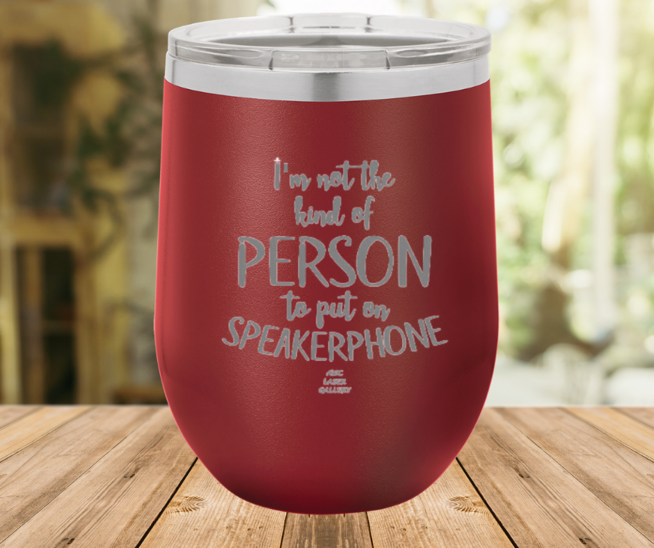 I'm Not The Kind Of Person To Put On Speakerphone