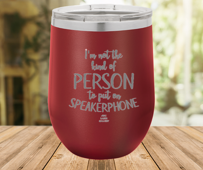 I'm Not The Kind Of Person To Put On Speakerphone