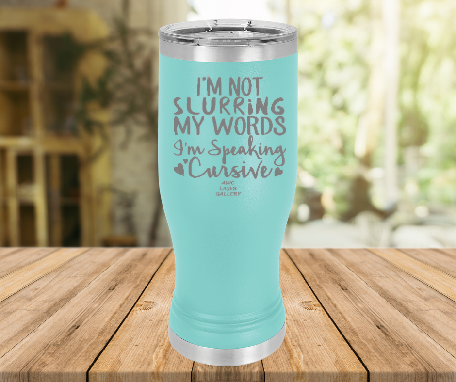 I'm Not Slurring My Words I'm Speaking Cursive