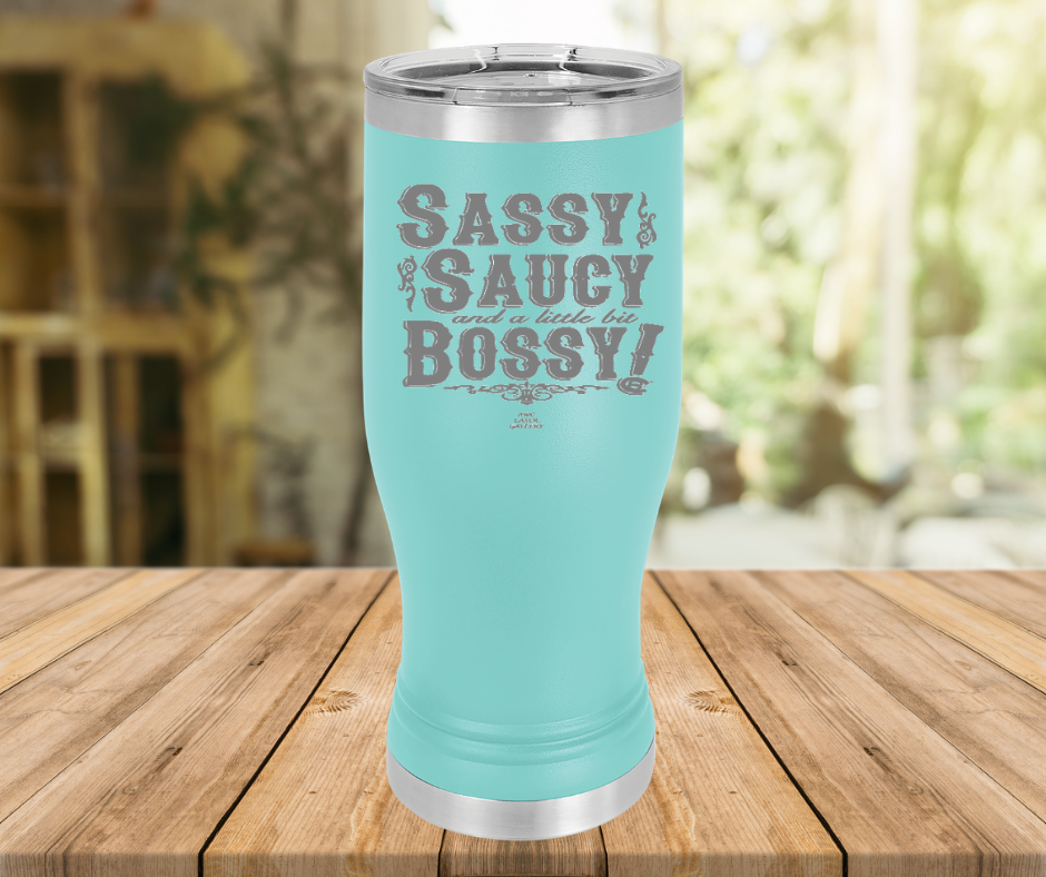Sassy Saucy And A Little Bit Bossy