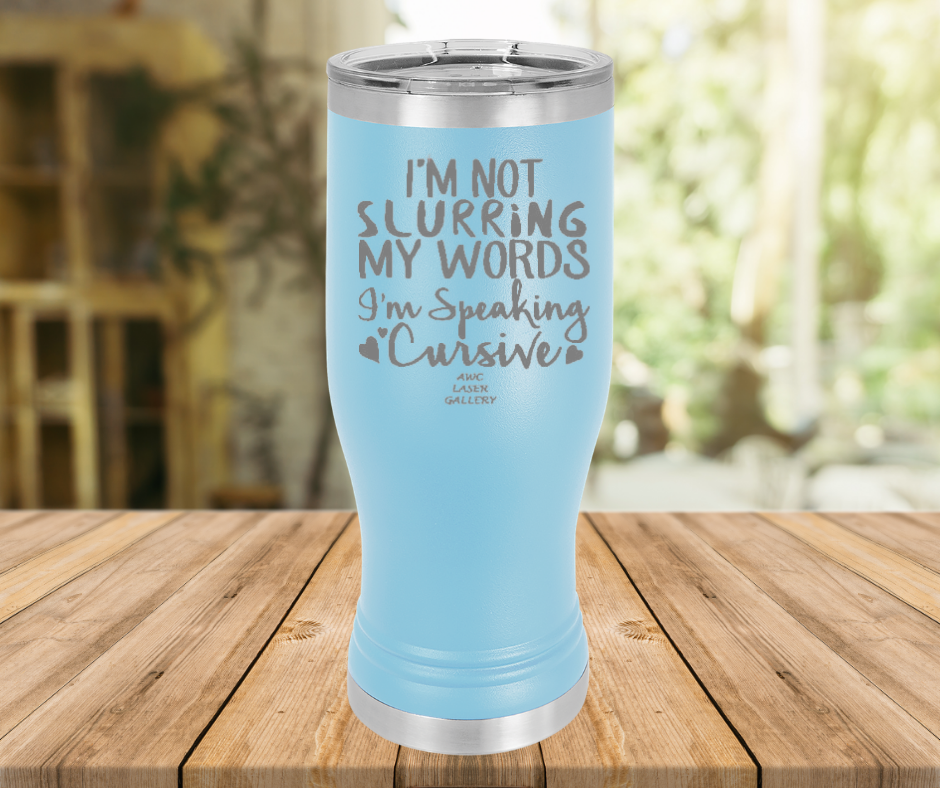 I'm Not Slurring My Words I'm Speaking Cursive
