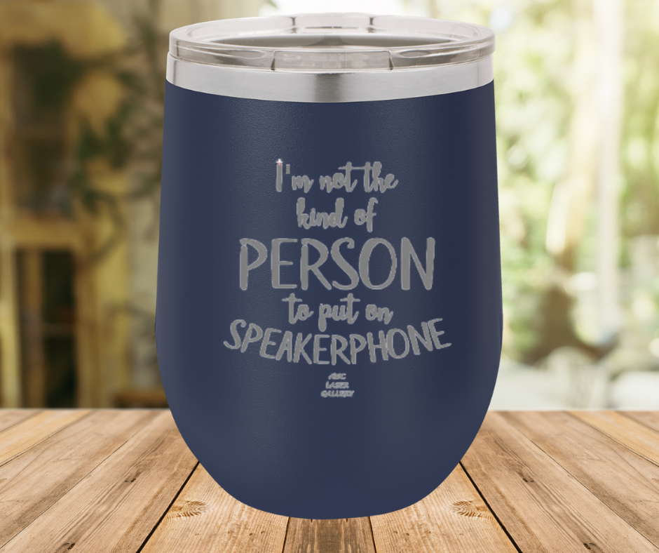 I'm Not The Kind Of Person To Put On Speakerphone