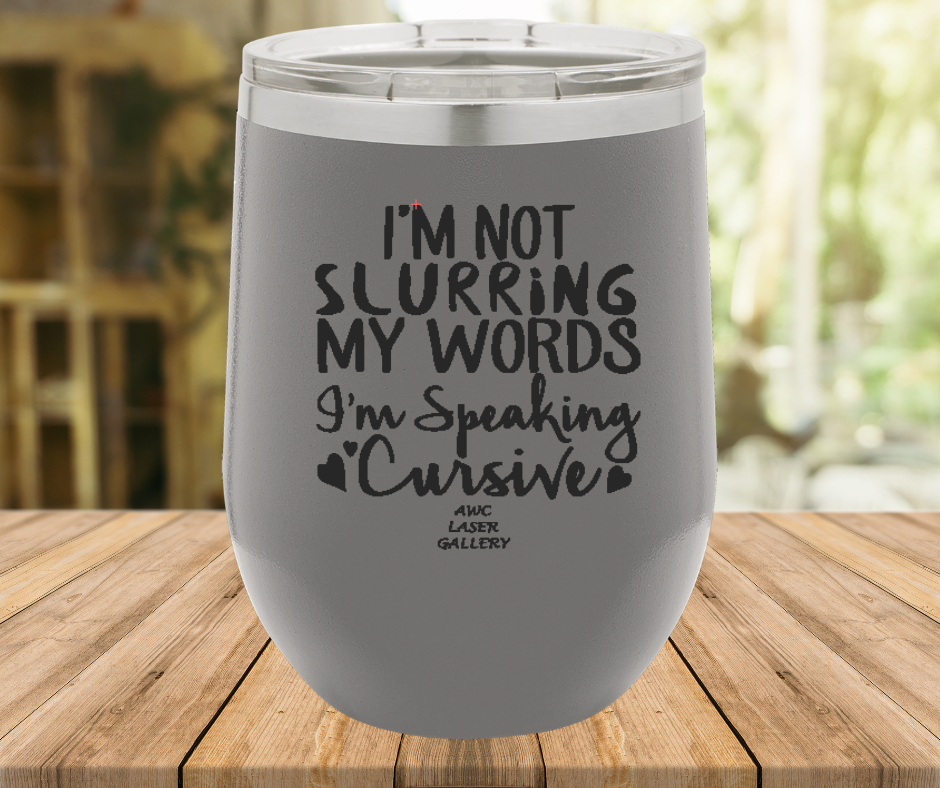 I'm Not Slurring My Words I'm Speaking Cursive
