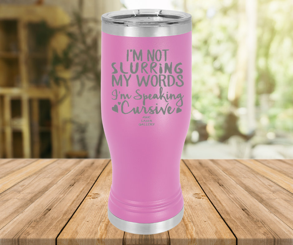 I'm Not Slurring My Words I'm Speaking Cursive