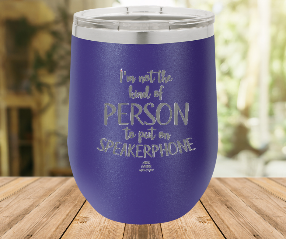 I'm Not The Kind Of Person To Put On Speakerphone